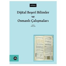 Dijital Beşeri Bilimler ve Osmanlı Çalışmaları - Vakıfbank Kültür Yayınları