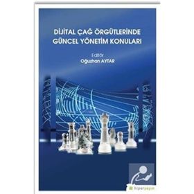 Dijital Çağ Örgütlerinde Güncel Yönetim Konuları - Oğuzhan Aytar