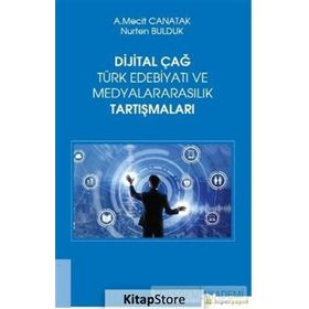 Dijital Çağ Türk Edebiyatı Ve Medyalararasılık Tartışmaları - Mecit Canatak