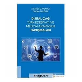 Dijital Çağ Türk Edebiyatı Ve Medyalararasılık Tartışmaları - Mecit Canatak