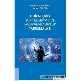 Dijital Çağ Türk Edebiyatı Ve Medyalararasılık Tartışmaları - Mecit Canatak