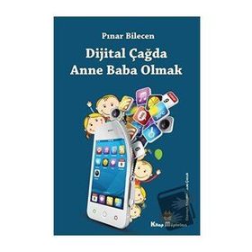 Dijital Çağda Anne Baba Olmak - Pınar Bilecen