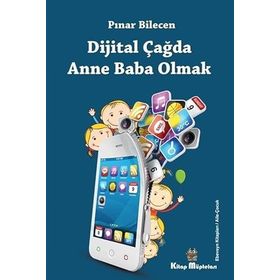 Dijital Çağda Anne Baba Olmak - Pınar Bilecen