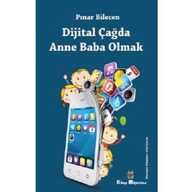 Dijital Çağda Anne Baba Olmak - Pınar Bilecen