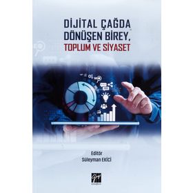 Dijital Çağda Dönüşen Birey, Toplum ve Siyaset - Süleyman Ekici