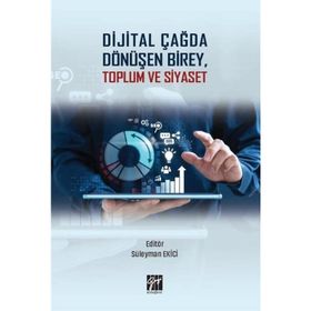 Dijital Çağda Dönüşen Birey, Toplum ve Siyaset - Süleyman Ekici
