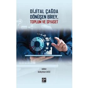 Dijital Çağda Dönüşen Birey, Toplum ve Siyaset - Süleyman Ekici