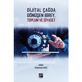 Dijital Çağda Dönüşen Birey, Toplum ve Siyaset - Süleyman Ekici