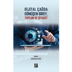 Dijital Çağda Dönüşen Birey, Toplum ve Siyaset - Süleyman Ekici