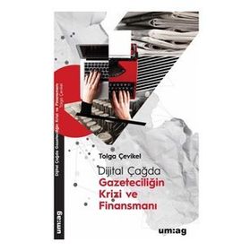 Dijital Çağda Gazeteciliğin Krizi ve Finansmanı - Tolga Çevikel