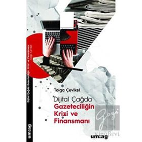 Dijital Çağda Gazeteciliğin Krizi ve Finansmanı - Tolga Çevikel