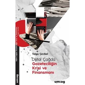 Dijital Çağda Gazeteciliğin Krizi ve Finansmanı - Tolga Çevikel
