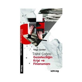 Dijital Çağda Gazeteciliğin Krizi ve Finansmanı - Tolga Çevikel