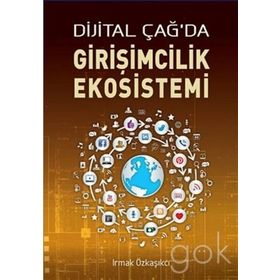 DIJITAL ÇAĞ'DA GIRIŞIMCILIK EKOSISTEMI - IRMAK ÖZKAŞIKÇI