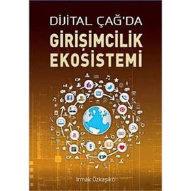 DIJITAL ÇAĞ'DA GIRIŞIMCILIK EKOSISTEMI - IRMAK ÖZKAŞIKÇI