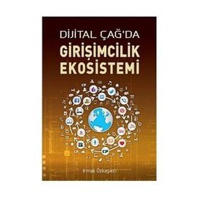 DIJITAL ÇAĞ'DA GIRIŞIMCILIK EKOSISTEMI - IRMAK ÖZKAŞIKÇI