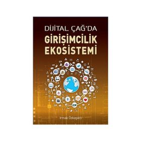 DIJITAL ÇAĞ'DA GIRIŞIMCILIK EKOSISTEMI - IRMAK ÖZKAŞIKÇI