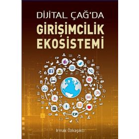 DIJITAL ÇAĞ'DA GIRIŞIMCILIK EKOSISTEMI - IRMAK ÖZKAŞIKÇI