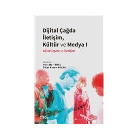 Dijital Çağda İletişim Kültür ve Medya 1 - Mustafa Temel