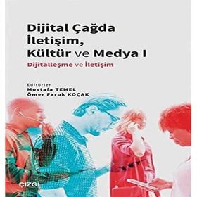 Dijital Çağda İletişim Kültür ve Medya 1 - Mustafa Temel