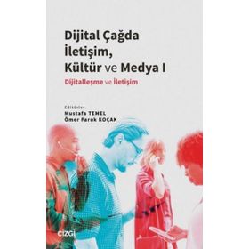 Dijital Çağda İletişim Kültür ve Medya 1 - Mustafa Temel