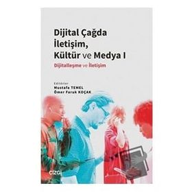 Dijital Çağda İletişim Kültür ve Medya 1 - Mustafa Temel