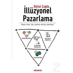 Dijital Çağda İllüzyonel Pazarlama - Adnan Veysel Ertemel Mesra Şendir