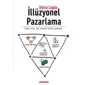 Dijital Çağda İllüzyonel Pazarlama - Adnan Veysel Ertemel Mesra Şendir