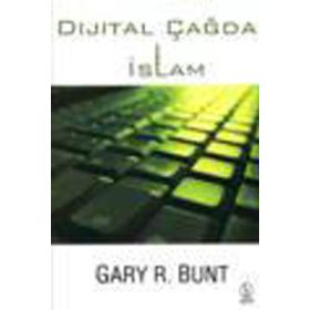DIJITAL ÇAĞDA İSLAM - GARY R. BUNT