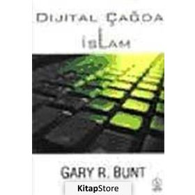 DIJITAL ÇAĞDA İSLAM - GARY R. BUNT