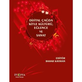 Dijital Çağda Kitle Kültürü, Eğlence Ve Sanat Bahar Kayıhan