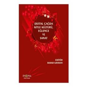 Dijital Çağda Kitle Kültürü, Eğlence Ve Sanat Bahar Kayıhan