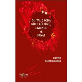 Dijital Çağda Kitle Kültürü, Eğlence Ve Sanat Bahar Kayıhan