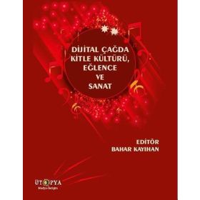 Dijital Çağda Kitle Kültürü, Eğlence Ve Sanat Bahar Kayıhan