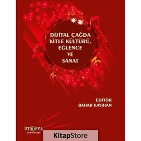 Dijital Çağda Kitle Kültürü, Eğlence Ve Sanat Bahar Kayıhan