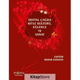 Dijital Çağda Kitle Kültürü, Eğlence Ve Sanat Bahar Kayıhan