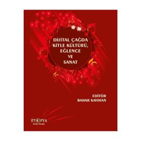 Dijital Çağda Kitle Kültürü, Eğlence Ve Sanat Bahar Kayıhan