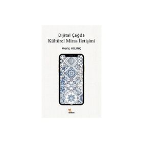 Dijital Çağda Kültürel Miras İletişimi Meriç Kılınç