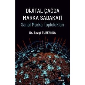 Dijital Çağda Marka Sadakati Dr. Sezgi Turfanda