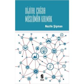 Dijital Çağda Müslüman Kalmak - Nazife Şişman
