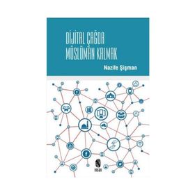 Dijital Çağda Müslüman Kalmak - Nazife Şişman