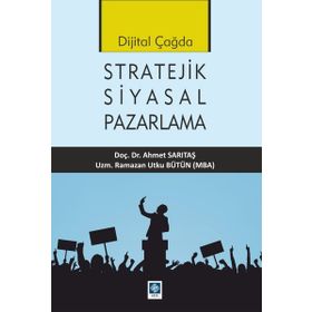Dijital Çağda Stratejik Siyasal Pazarlama - Ramazan Utku Bütün - Ahmet Sarıtaş