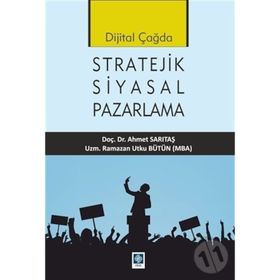 Dijital Çağda Stratejik Siyasal Pazarlama - Ramazan Utku Bütün - Ahmet Sarıtaş