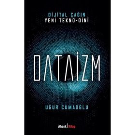 Dijital Çağın Yeni Tekno-Dini Dataizm Ahenk Kitap