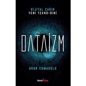 Dijital Çağın Yeni Tekno-Dini Dataizm Ahenk Kitap