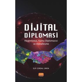 Dijital Diplomasi: Hegemonya Kamu Diplomasisi ve Dijitalleşme Nobel Bilimsel Eserler