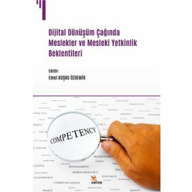 Dijital Dönüşüm Çağında Meslekler ve Mesleki Yetkinlik Beklentileri - Emel Kuşku Özdemir