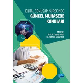 Dijital Dönüşüm Sürecinde Güncel Muhasebe Konuları Nobel Akademik Yayıncılık