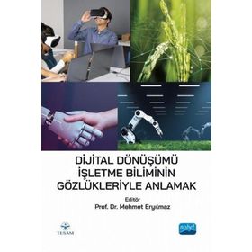 Dijital Dönüşümü İşletme Biliminin Gözlükleriyle Anlamak - Mehmet Eryılmaz