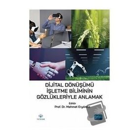 Dijital Dönüşümü İşletme Biliminin Gözlükleriyle Anlamak - Mehmet Eryılmaz